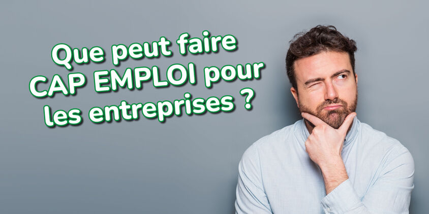 Que peut faire  CAP EMPLOI pour  les entreprises ?