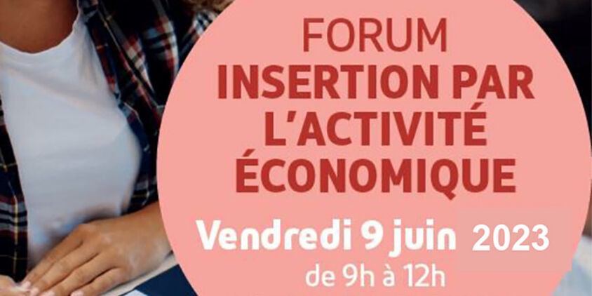 Pour le Forum de l’Insertion par l’Activité Economique !