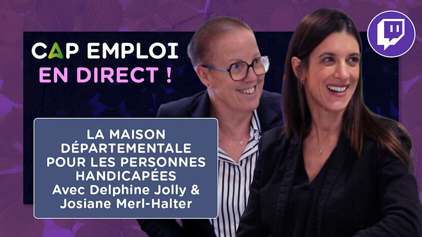LA MAISON DÉPARTEMENTALE POUR LES PERSONNES HANDICAPÉES Avec Delphine Jolly & Josiane Merl-Halter