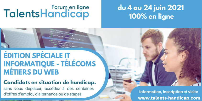 Forum en ligne national Talents Handicap Spécial IT – Informatique – Télécoms – Métiers du web pour l’emploi de candidats en situation de handicap du 4 au 24 juin 2021